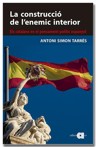 La construcció de l'enemic interior. Els catalans en el pensament polític espany | 9788418618819 | Simon Tarrès, Antoni