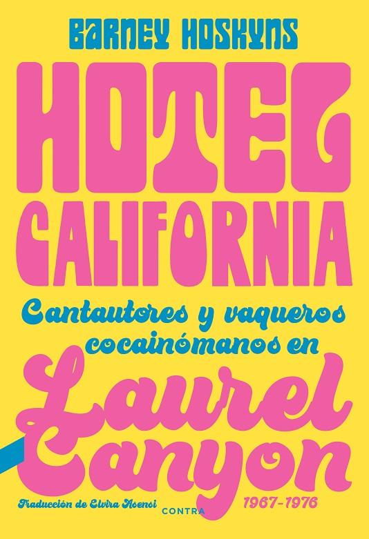 Hotel California. Cantautores y vaqueros cocainómanos en Laurel Canyon | 9788418282423 | Barney Hoskyns