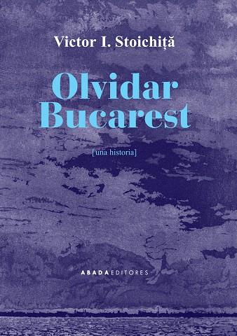 Olvidar Bucarest | 9788416160709 | Victor I. Stoichita