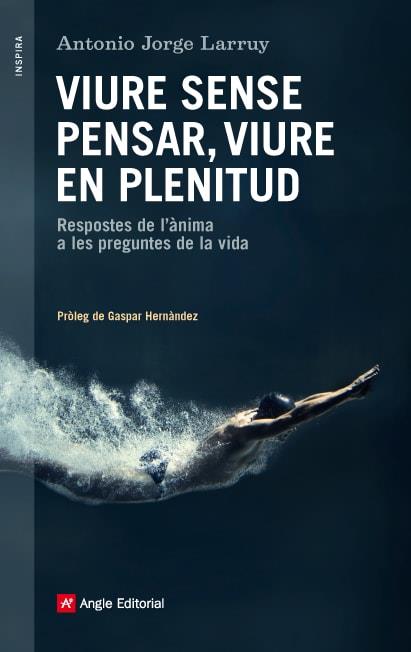 Viure sense pensar, viure en plenitud | 9788416139231 | Larruy Baeza, Antonio Jorge