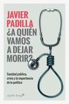 A quién vamos a dejar morir? | 9788412064421 | Javier Padilla