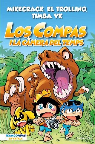 Los Compas 3. Los Compas i la càmera del temps | 9788413893013 | Mikecrack, El Trollino y Timba Vk