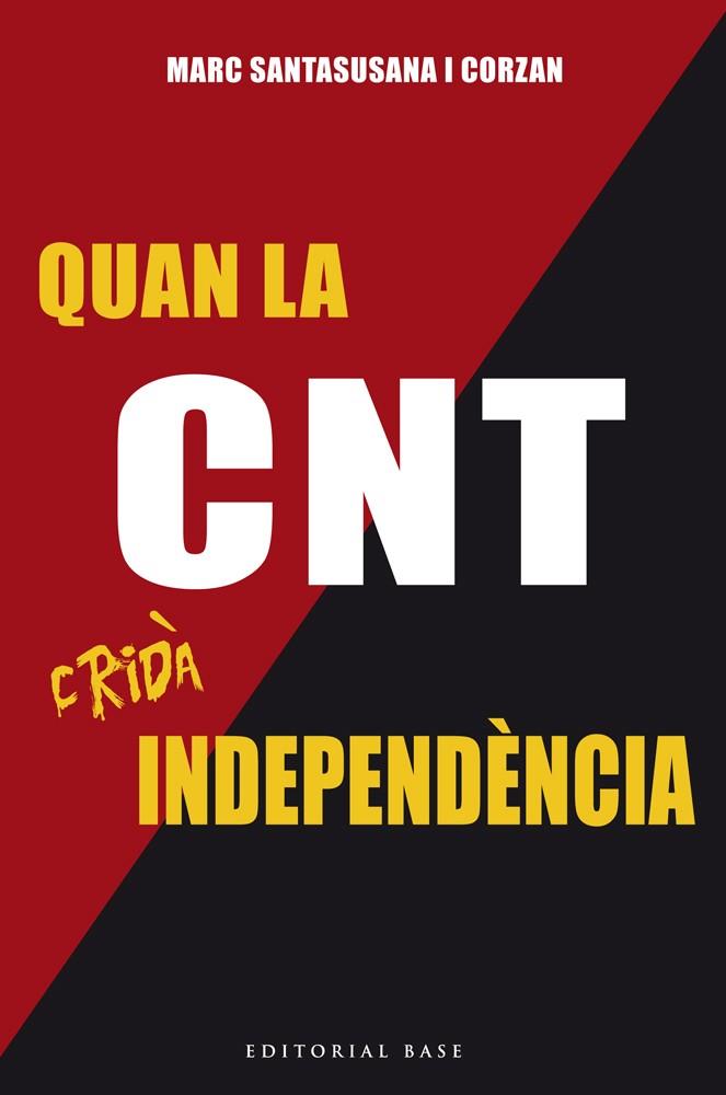 Quan la CNT cridà independència. Sindicalistes i separatistes catalans contra Pr | 9788416587179 | Santasusana i Corzan, Marc