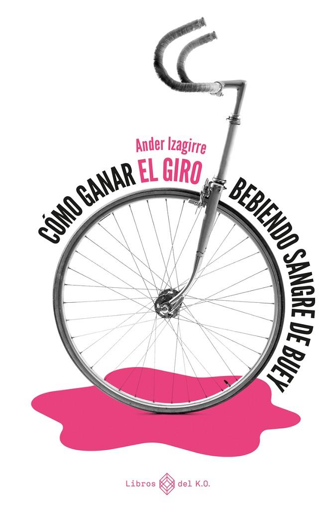 Cómo ganar el Giro bebiendo sangre de buey (2ªED) | 9788417678784 | Izagirre Ander