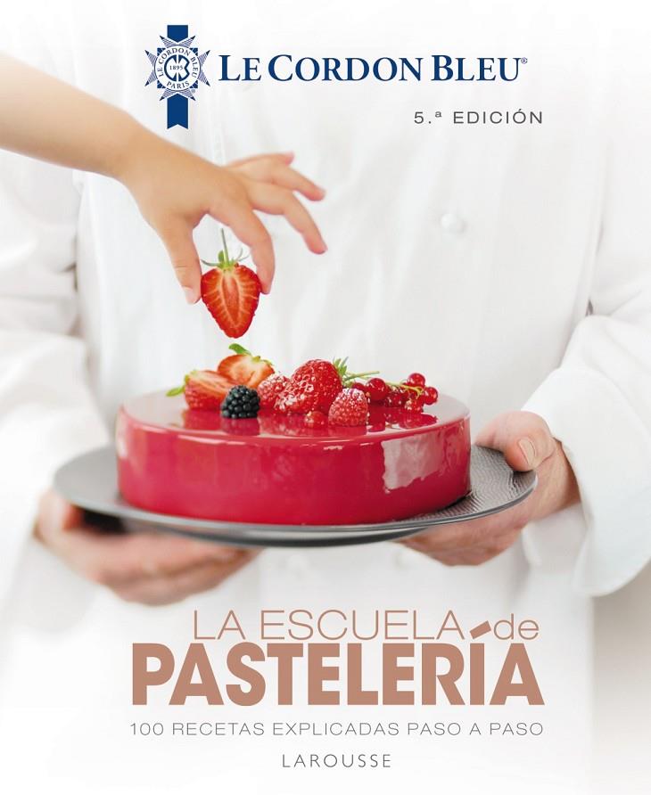 La escuela de pastelería. Le Cordon Bleu® | 9788418100819 | Larousse Editorial